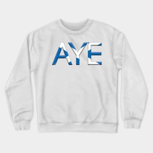 AYE, 3D Pro Scottish Independence Saltire Flag Text Slogan Crewneck Sweatshirt